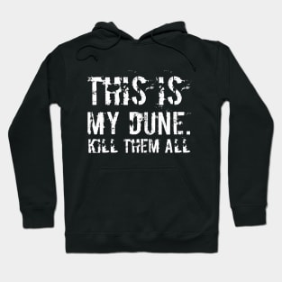 This is my Dune.Kill them all. Dune (2020) movie fan art typography Hoodie